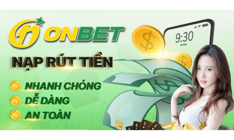 Onbet1 hỗ trợ nạp rút tiền nhanh gọn