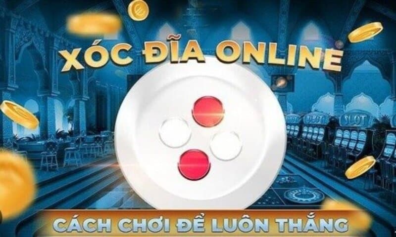 Những mẹo chơi Xóc đĩa trực tuyến uy tín chiến thắng